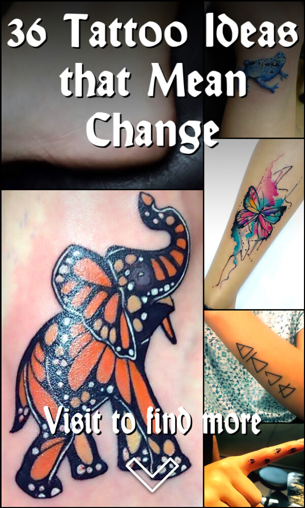 36 Tattoo Ideas that Mean Change