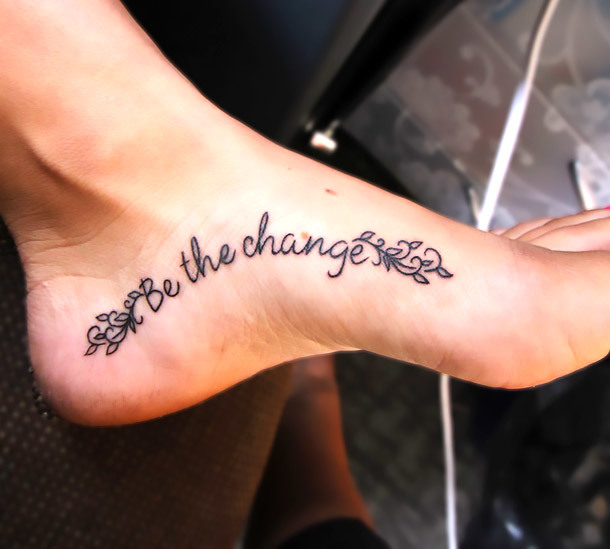 Be The Change on Foot Tattoo Idea