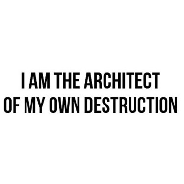 I Am The Architect of My Own Destruction Tattoo